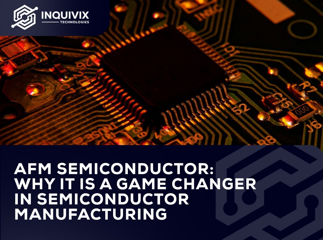 AFM Semiconductor- Why It Is A Game Changer In Semiconductor Manufacturing