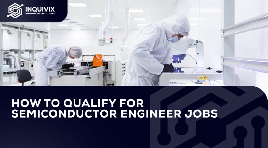 How To Qualify For Semiconductor Engineer Jobs