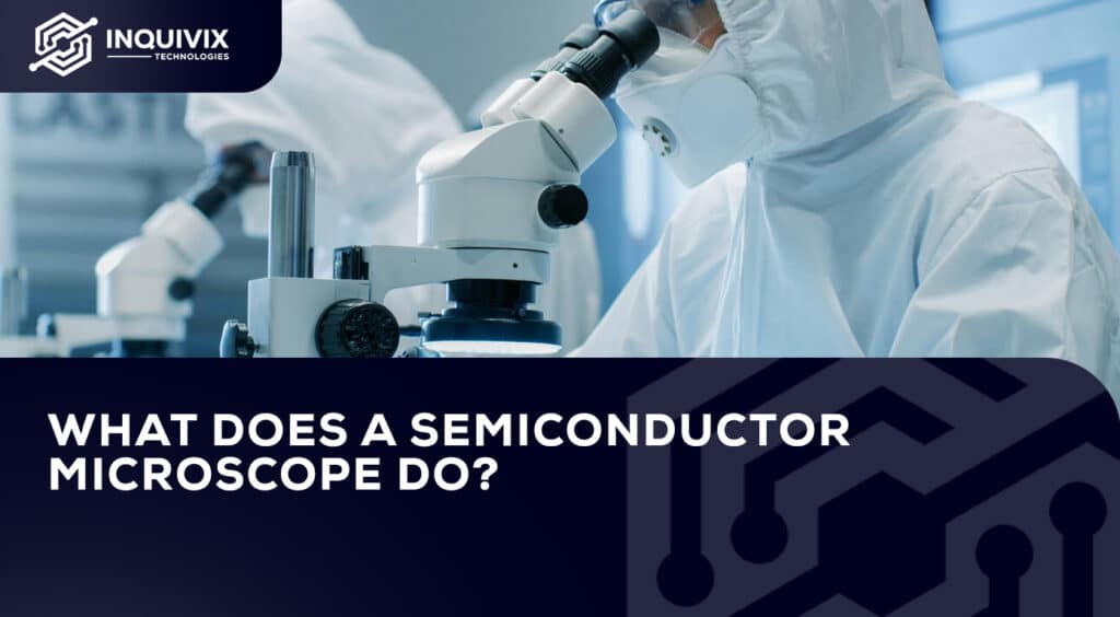 What Does A Semiconductor Microscope Do