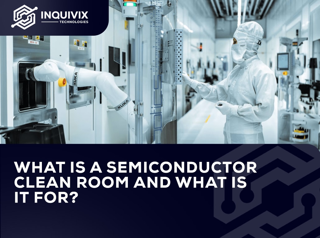 What Is A Semiconductor Clean Room And What Is It For