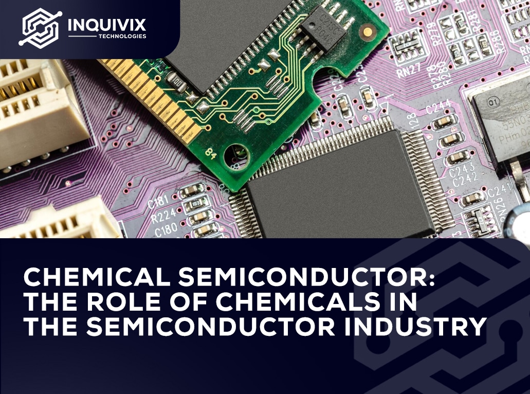 Chemical Semiconductor- The Role Of Chemicals In The Semiconductor Industry