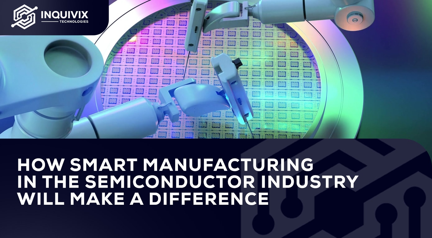 How Smart Manufacturing In The Semiconductor Industry Will Make A ...