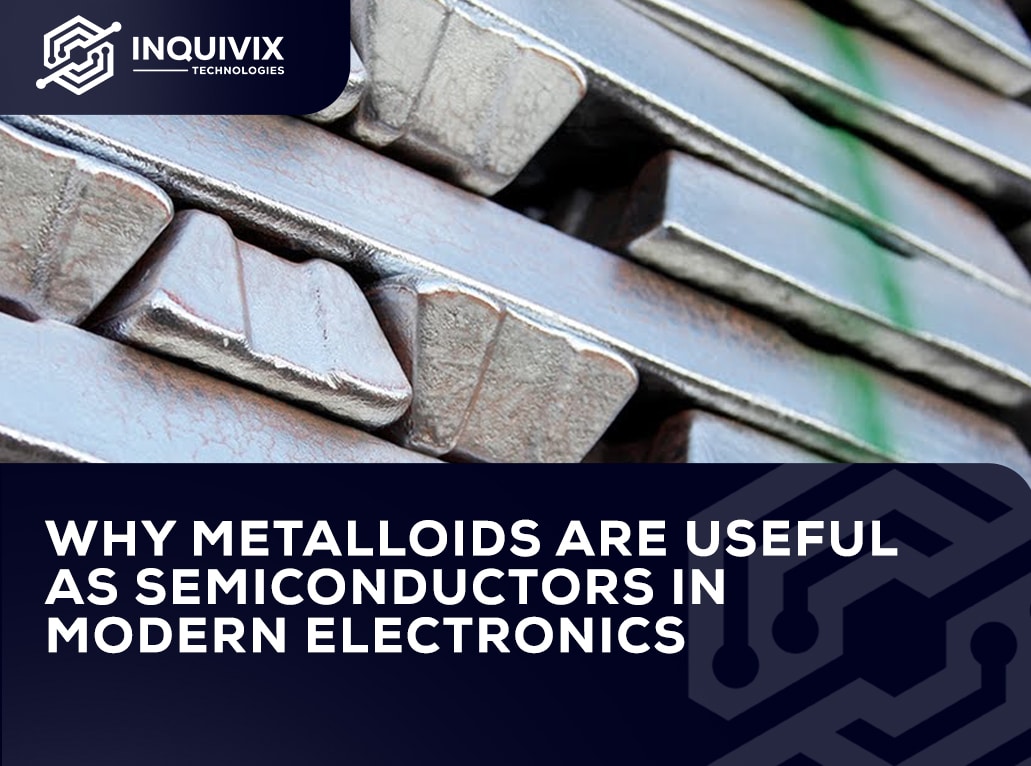 Why Metalloids Are Useful As Semiconductors In Modern Electronics