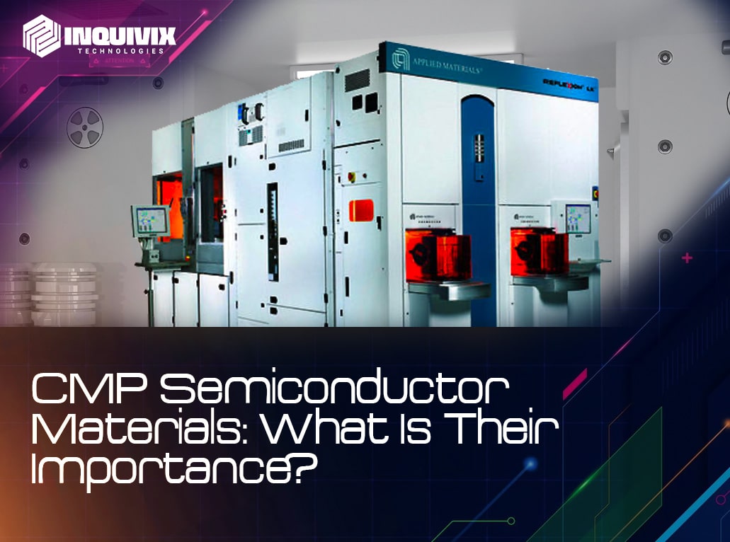 CMP Semiconductor Materials - Inquivix Technologies