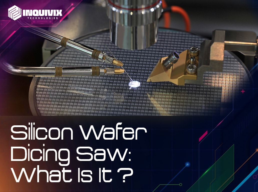 Silicon wafer dicing saw - Inquivix Technologies