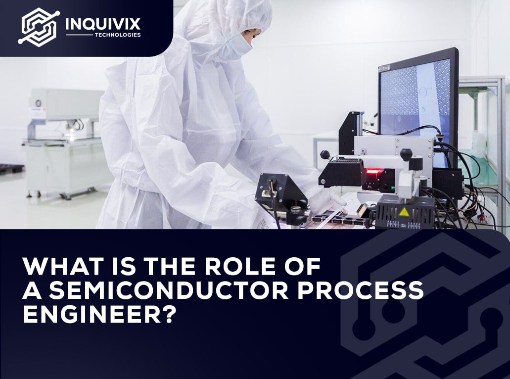 What Is the Role of a Semiconductor Process Engineer