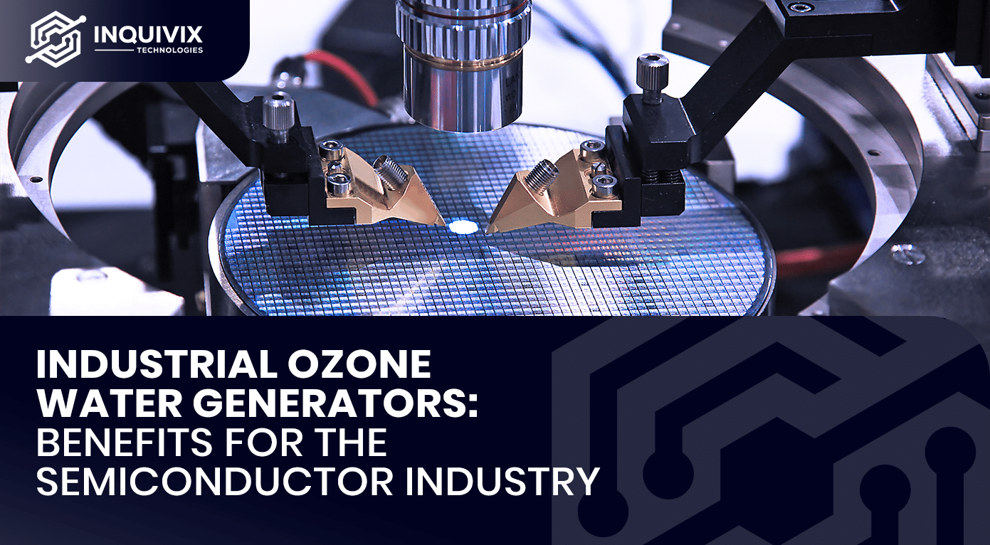 Benefits of Industrial Ozone Water Generators in the Semiconductor Industry